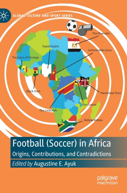 Football (Soccer) in Africa : Origins, Contributions, and Contradictions, Hardback Book