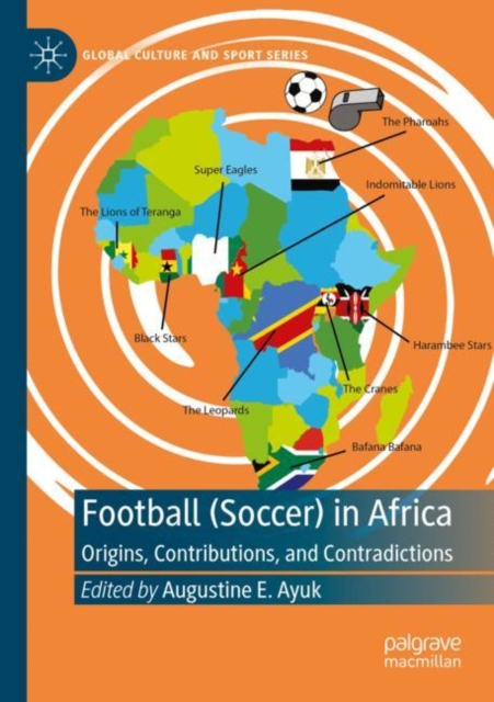 Football (Soccer) in Africa : Origins, Contributions, and Contradictions, Paperback / softback Book