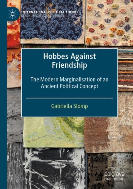 Hobbes Against Friendship : The Modern Marginalisation of an Ancient Political Concept, Hardback Book
