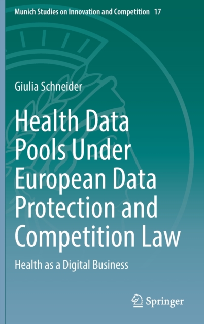 Health Data Pools Under European Data Protection and Competition Law : Health as a Digital Business, Hardback Book