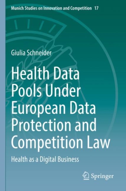 Health Data Pools Under European Data Protection and Competition Law : Health as a Digital Business, Paperback / softback Book