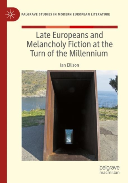 Late Europeans and Melancholy Fiction at the Turn of the Millennium, Paperback / softback Book