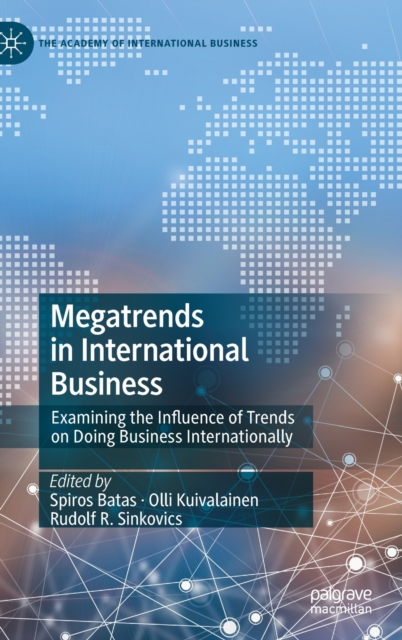 Megatrends in International Business : Examining the Influence of Trends on Doing Business Internationally, Hardback Book