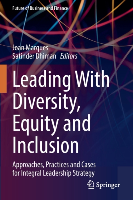 Leading With Diversity, Equity and Inclusion : Approaches, Practices and Cases for Integral Leadership Strategy, Paperback / softback Book