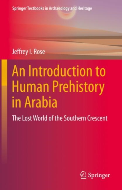 An Introduction to Human Prehistory in Arabia : The Lost World of the Southern Crescent, Hardback Book