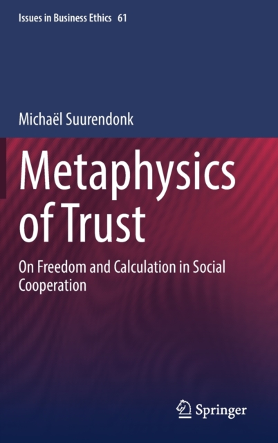 Metaphysics of Trust : On Freedom and Calculation in Social Cooperation, Hardback Book