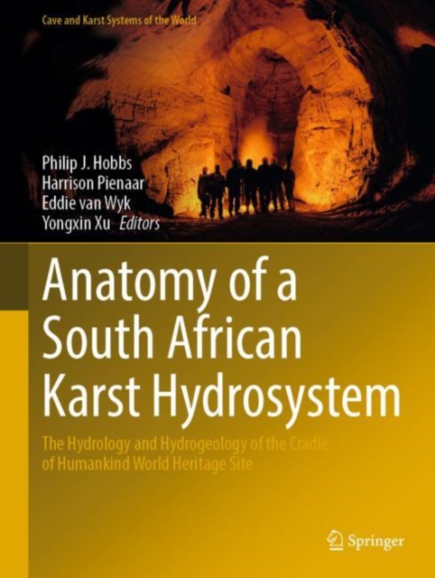 Anatomy of a South African Karst Hydrosystem : The Hydrology and Hydrogeology of the Cradle of Humankind World Heritage Site, Hardback Book