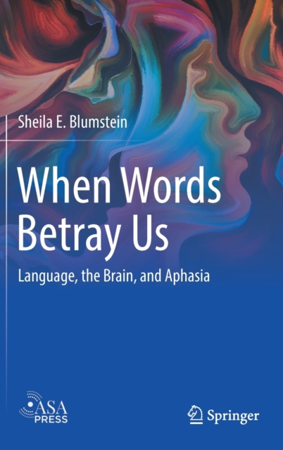 When Words Betray Us : Language, the Brain, and Aphasia, Hardback Book