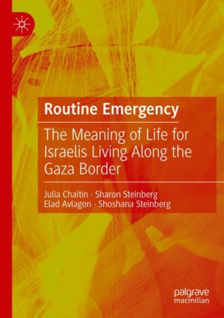 Routine Emergency : The Meaning of Life for Israelis Living Along the Gaza Border, Paperback / softback Book
