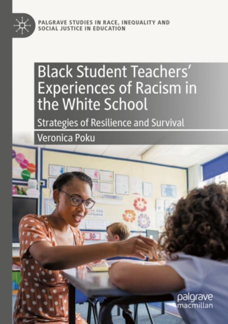 Black Student Teachers' Experiences of Racism in the White School : Strategies of Resilience and Survival, Paperback / softback Book