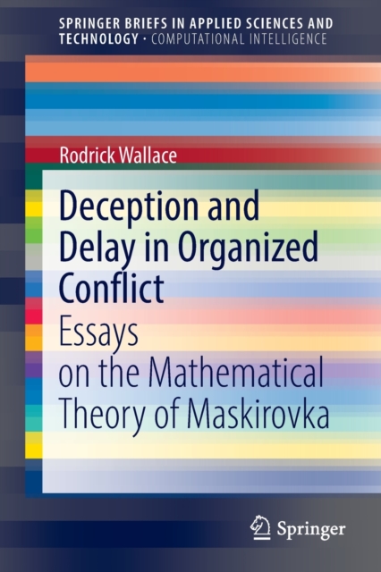 Deception and Delay in Organized Conflict : Essays on the Mathematical Theory of Maskirovka, Paperback / softback Book