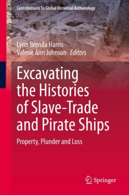 Excavating the Histories of Slave-Trade and Pirate Ships : Property, Plunder and Loss, Hardback Book
