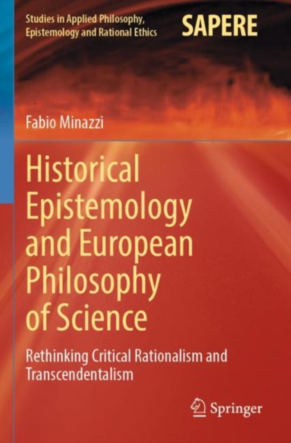Historical Epistemology and European Philosophy of Science : Rethinking Critical Rationalism and Transcendentalism, Paperback / softback Book