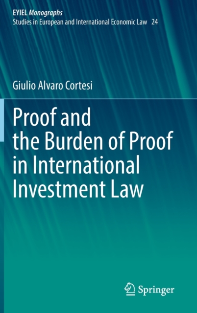 Proof and the Burden of Proof in International Investment Law, Hardback Book