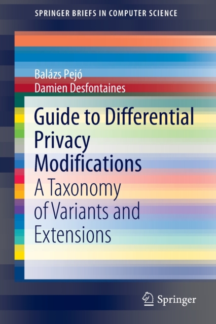 Guide to Differential Privacy Modifications : A Taxonomy of Variants and Extensions, Paperback / softback Book
