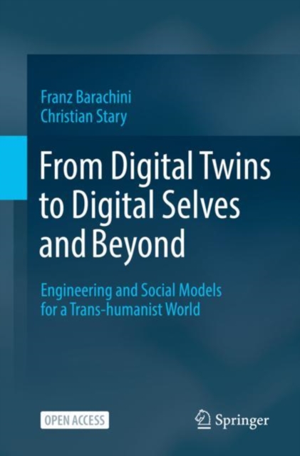 From Digital Twins to Digital Selves and Beyond : Engineering and Social Models for a Trans-humanist World, Paperback / softback Book