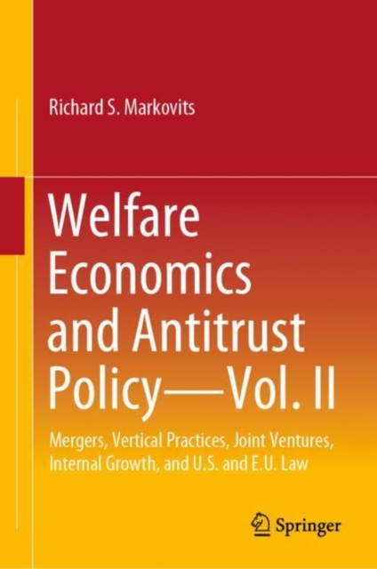 Welfare Economics and Antitrust Policy - Vol. II : Mergers, Vertical Practices, Joint Ventures, Internal Growth, and U.S. and E.U. Law, PDF eBook