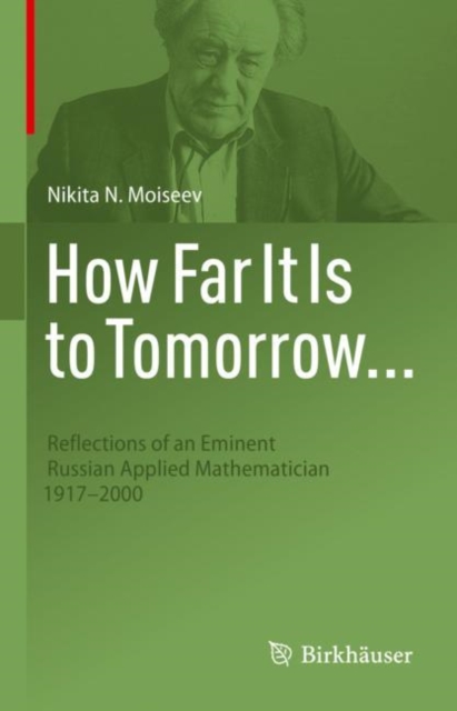 How Far It Is to Tomorrow... : Reflections of an Eminent Russian Applied Mathematician 1917-2000, Hardback Book