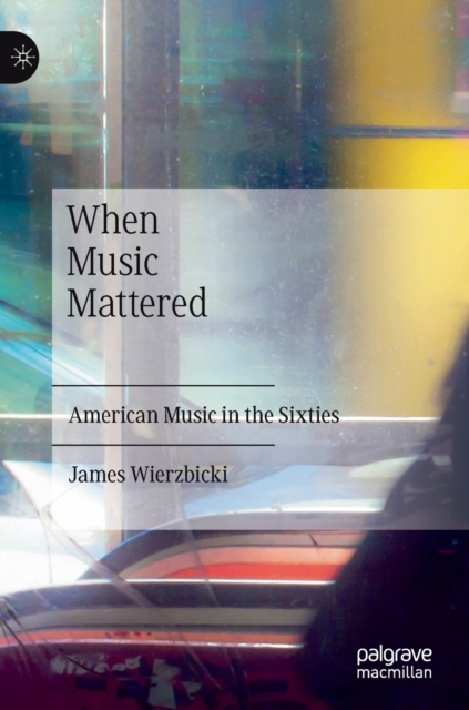 When Music Mattered : American Music in the Sixties, Hardback Book