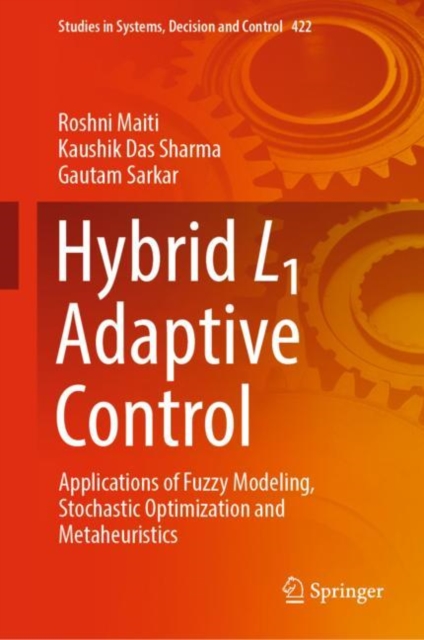 Hybrid L1 Adaptive Control : Applications of Fuzzy Modeling, Stochastic Optimization and Metaheuristics, Hardback Book