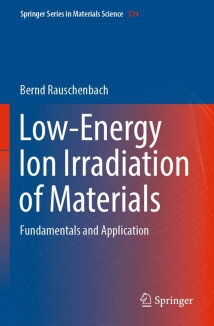 Low-Energy Ion Irradiation of Materials : Fundamentals and Application, Paperback / softback Book