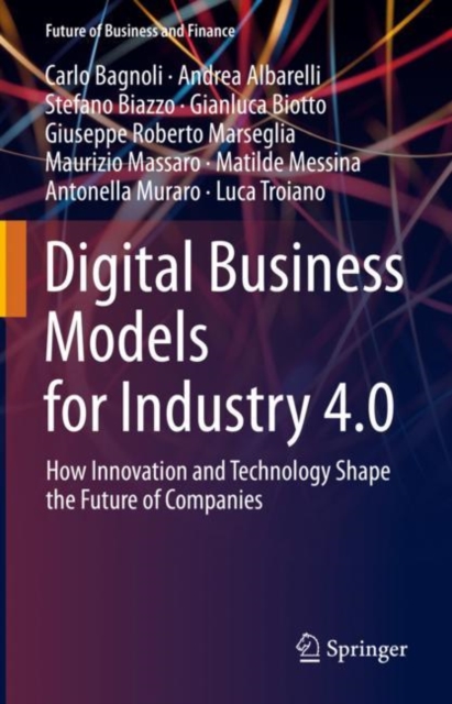 Digital Business Models for Industry 4.0 : How Innovation and Technology Shape the Future of Companies, Hardback Book