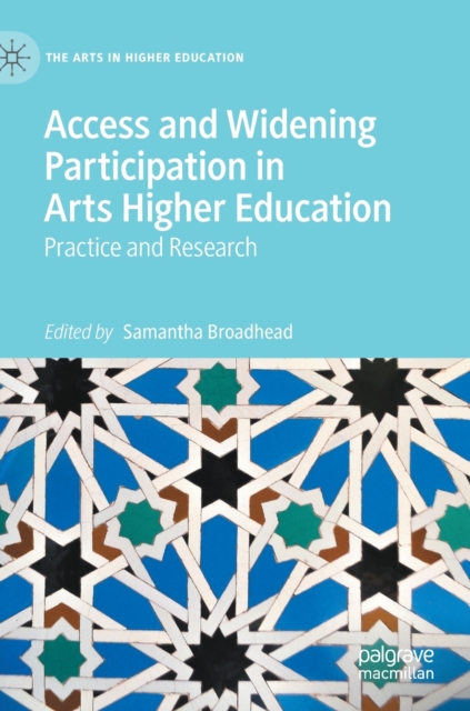 Access and Widening Participation in Arts Higher Education : Practice and Research, Hardback Book