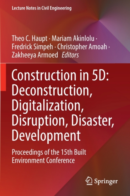 Construction in 5D: Deconstruction, Digitalization, Disruption, Disaster, Development : Proceedings of the 15th Built Environment Conference, Paperback / softback Book