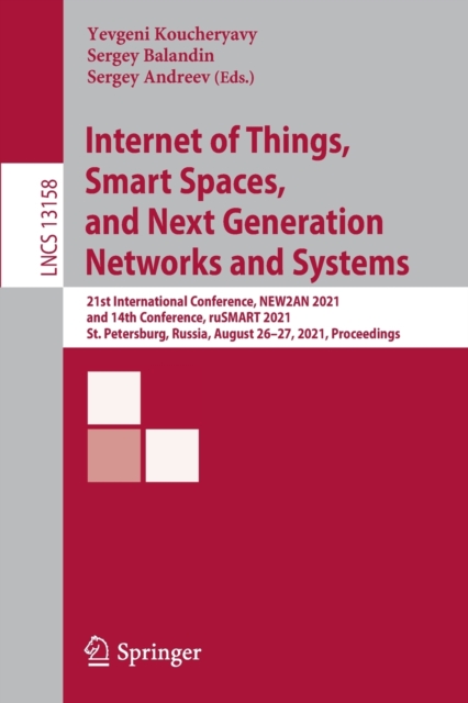 Internet of Things, Smart Spaces, and Next Generation Networks and Systems : 21st International Conference, NEW2AN 2021, and 14th Conference, ruSMART 2021, St. Petersburg, Russia, August 26–27, 2021,, Paperback / softback Book