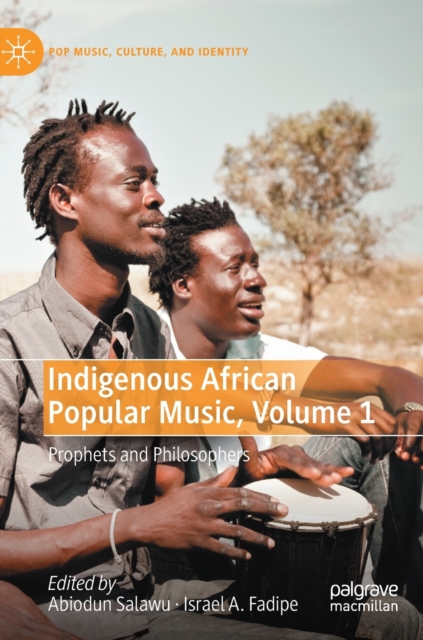Indigenous African Popular Music, Volume 1 : Prophets and Philosophers, Hardback Book