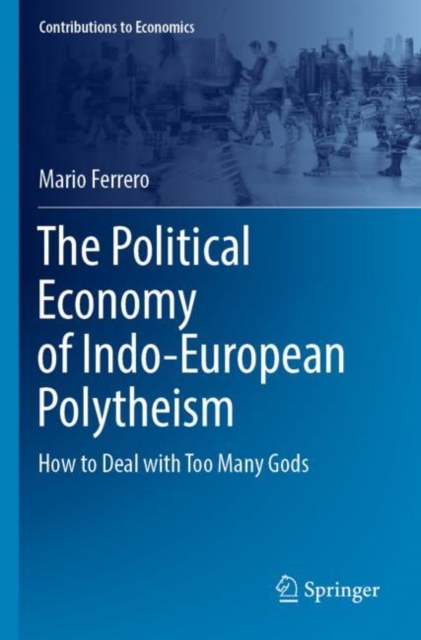 The Political Economy of Indo-European Polytheism : How to Deal with Too Many Gods, Paperback / softback Book