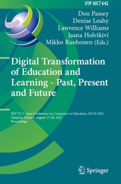 Digital Transformation of Education and Learning - Past, Present and Future : IFIP TC 3 Open Conference on Computers in Education, OCCE 2021, Tampere, Finland, August 17-20, 2021, Proceedings, Paperback / softback Book