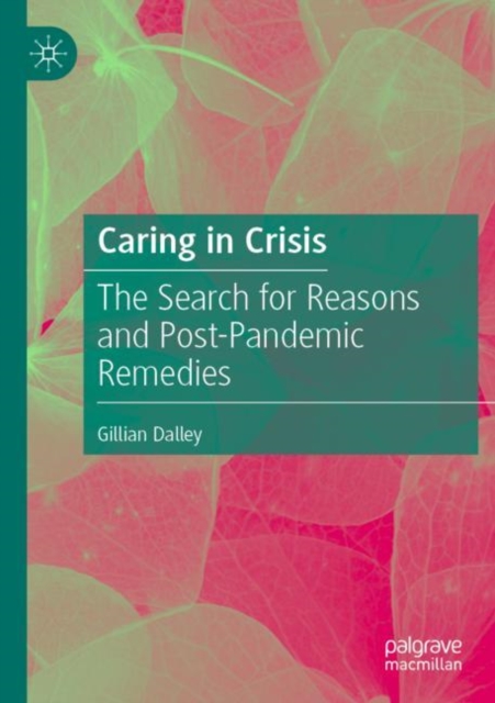 Caring in Crisis : The Search for Reasons and Post-Pandemic Remedies, Paperback / softback Book