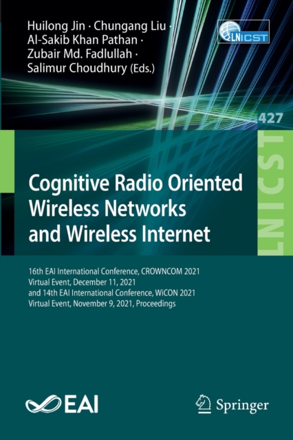 Cognitive Radio Oriented Wireless Networks and Wireless Internet : 16th EAI International Conference, CROWNCOM 2021, Virtual Event, December 11, 2021, and 14th EAI International Conference, WiCON 2021, Paperback / softback Book