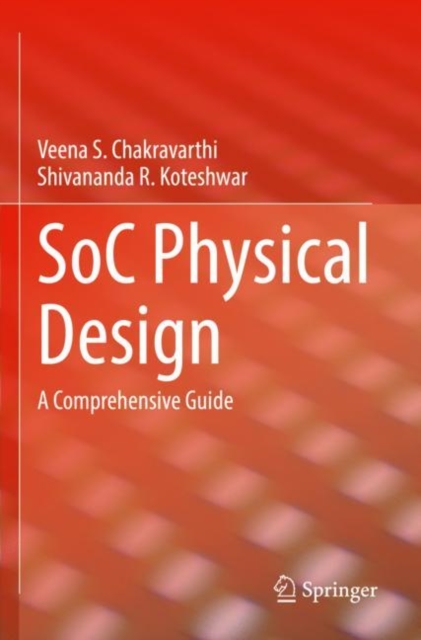 SoC Physical Design : A Comprehensive Guide, Paperback / softback Book