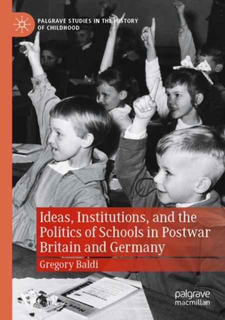 Ideas, Institutions, and the Politics of Schools in Postwar Britain and Germany, Paperback / softback Book