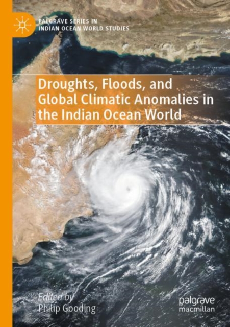 Droughts, Floods, and Global Climatic Anomalies in the Indian Ocean World, Paperback / softback Book