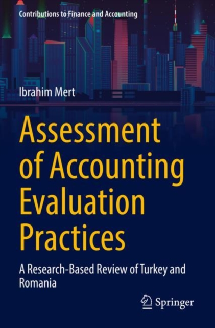 Assessment of Accounting Evaluation Practices : A Research-Based Review of Turkey and Romania, Paperback / softback Book