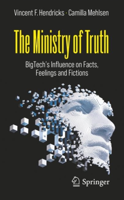 The Ministry of Truth : BigTech's Influence on Facts, Feelings and Fictions, Paperback / softback Book