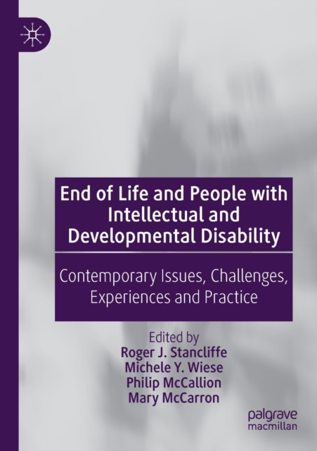 End of Life and People with Intellectual and Developmental Disability : Contemporary Issues, Challenges, Experiences and Practice, Paperback / softback Book