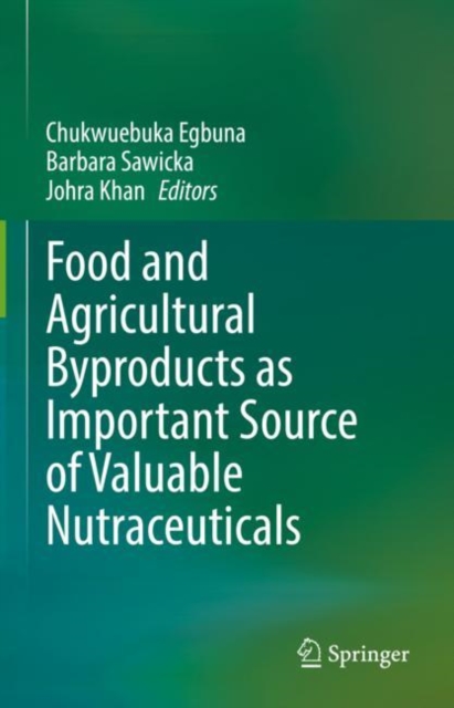 Food and Agricultural Byproducts as Important Source of Valuable Nutraceuticals, Hardback Book
