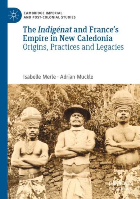 The Indigenat and France’s Empire in New Caledonia : Origins, Practices and Legacies, Paperback / softback Book