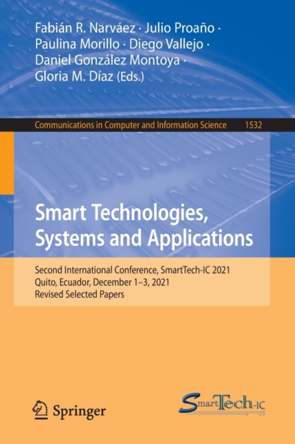 Smart Technologies, Systems and Applications : Second International Conference, SmartTech-IC 2021, Quito, Ecuador, December 1-3, 2021, Revised Selected Papers, Paperback / softback Book