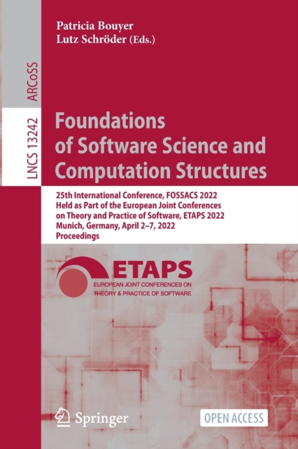 Foundations of Software Science and Computation Structures : 25th International Conference, FOSSACS 2022, Held as Part of the European Joint Conferences on Theory and Practice of Software, ETAPS 2022,, Paperback / softback Book