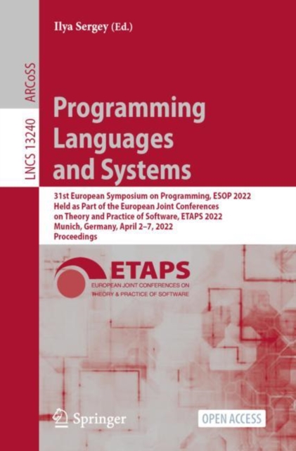 Programming Languages and Systems : 31st European Symposium on Programming, ESOP 2022, Held as Part of the European Joint Conferences on Theory and Practice of Software, ETAPS 2022, Munich, Germany, A, PDF eBook