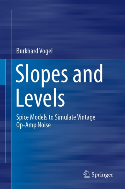 Slopes and Levels : Spice Models to Simulate Vintage Op-Amp Noise, PDF eBook