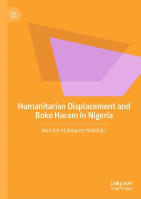 Humanitarian Displacement and Boko Haram in Nigeria, Hardback Book