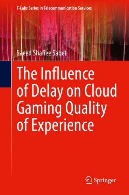 The Influence of Delay on Cloud Gaming Quality of Experience, Hardback Book