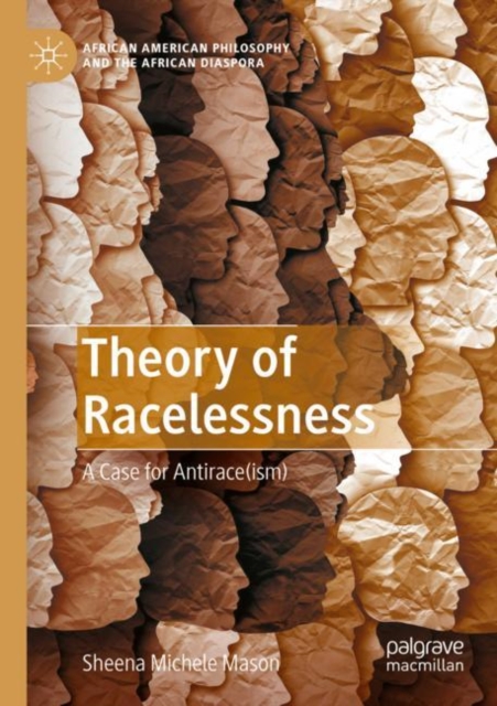 Theory of Racelessness : A Case for Antirace(ism), Paperback / softback Book