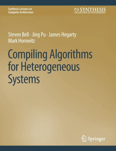 Compiling Algorithms for Heterogeneous Systems, Hardback Book
